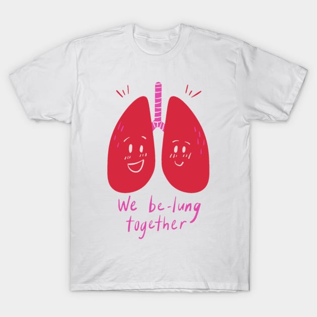 We be lung together T-Shirt by DeviAprillia_store